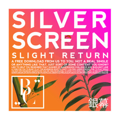Silver Screen (Slight Return)