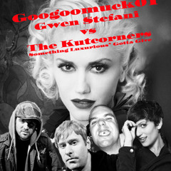 Googoomuck01- Gwen Stefani Vs The Kutcorners ( Something Luxurious Has Got To Give )