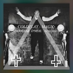 COLDPLAY - MAGI☾ (NOÖ☾ENE O'NEAL Ⓡⓔⓦⓞⓡⓚ)
