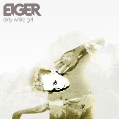 EIGER - Dirty White Girl