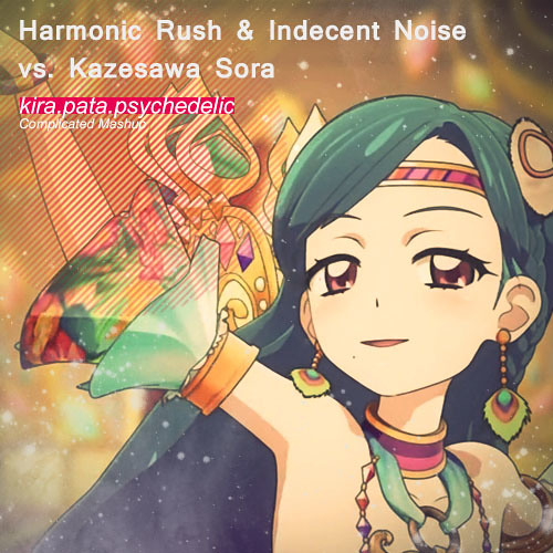 Harmonic Rush & Indecent Noise vs. 風沢そら - kira・pata・psychedelic [FREE DOWNLOAD]