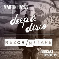 The Deep&Disco / Razor-N-Tape Podcast - Episode #9: Martin Hayes