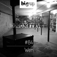 Big Up Mix 84 - Wen [Live at Reconstrvct]