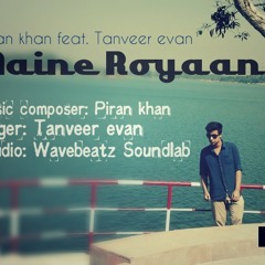 Maine Royaan - Piran khan feat. Tanveer Evan