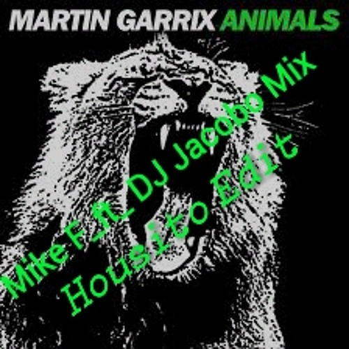 Stream Martin Garrix - Animals (Mike F & Dj Jacobo Mix Housito Edit) DEMO  by Dj Jacobo Mix | Listen online for free on SoundCloud