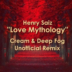 Henry Saiz - Love Mythology ( Cream & Deep Fog Unofficial Remix )