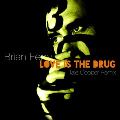Brian Ferry - Love Is The Drug (Tale Cooper Remix)