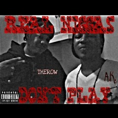 A.K. feat. THEROW(Da Lyrical Assassin) REAL NIGGAZ DONT PLAY!!