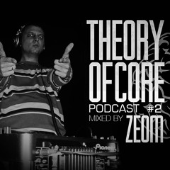 Theory Of Core – Podcast #2 Mixed By Zeom