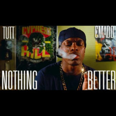 Tutt - Nothing Better (Ft. Cmadd)