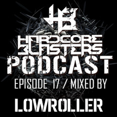 Hardcore Blasters Podcast - Episode 17 ( Mixed by Lowroller )