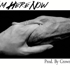 I'm Here Now (Prod. By CrownArtist)