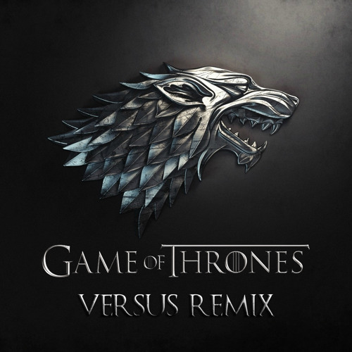 Stream Game Of Thrones - Main Theme (Versus Remix) by Versus Official | Listen free on SoundCloud