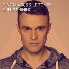 TWO MAGICS & LE TOMPÉ -  SUN IS SHINING - Radio Edit