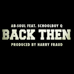 Ab-Soul - Back Then (Ft. Schoolboy Q) [Prod. By Harry Fraud]