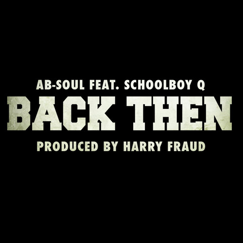 Stream Ab-Soul - Back Then (Ft. Schoolboy Q) [Prod. By Harry Fraud] by  HarryFraud