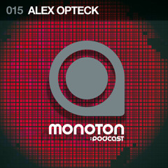 MNTNPC015 - MONOTON:audio pres. Alex Opteck