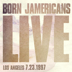 Born Jamericans Live @ Los Angeles 7.23.1997