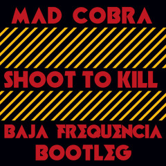 Mad Cobra - Shoot To Kill!(Baja Frequencia Bootleg)