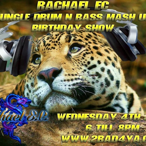Rachael E.C 's Birthday Jungle Drum n Bass Mash Up on 2bad4ya LIVE