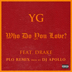 YG ft. Drake - Who Do You Love - DJ Apollo PLO Remix - Instrumental
