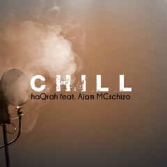CHILL - HaQrah Feat. Ajam Mcschizo