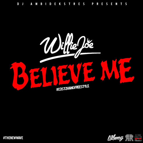 Willie Joe - Believe Me #COST2HANGFREESTYLE [Thizzler.com]