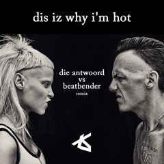 Dis Iz Why Im Hot (DIE ANTWOORD vs BEATBENDER Remix) [FREE D/L]