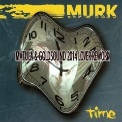Murk - Time (Matula & Goldsound 2014 Lover Rework mix)preview