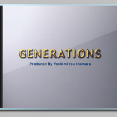 GENERATIONS / GENERATION PART 1