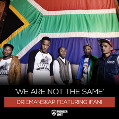 We Are Not The Same - Driemanskap Ft iFani
