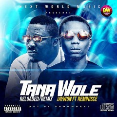 PREMIERE: Jaywon – Tana Wole (Reloaded + Remix) ft. Reminisce