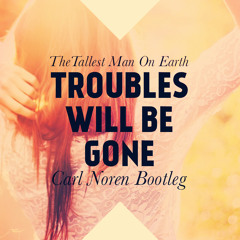 [SS#3] The Tallest Man On Earth - Troubles Will Be Gone (Carl Noren Bootleg) (Free Download)