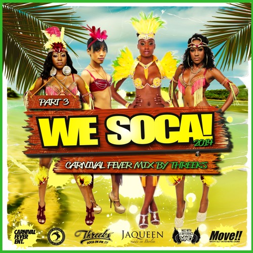 Threeks - WE SOCA! - Carnival Fever Mix 2014 (Part 3)