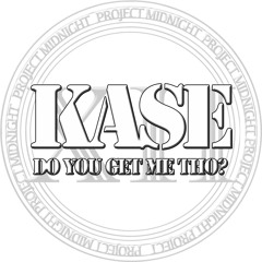 Kase - Do You Get Me Tho?