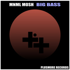 Mnml Mosh - Big Bass (Original Mix) [Plusmore Records] ★BUY ON BEATPORT★