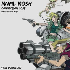 Mnml Mosh - Connection Lost (Original Power Mix)FREE DOWNLOAD