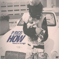 P. Rico - How [Prod. By Alexander] (Purchase via iTunes) #HockstarPromotions