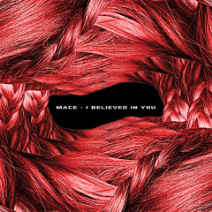 MACE - I Believed In You