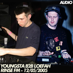 Youngsta b2b Loefah - Rinse FM - 12/05/05