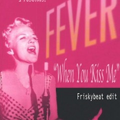 Fever (When You Kiss Me) Friskybeat Edit by Luis Machuca