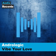Andrologic - Vibe Your Love (Original Mix) [Out Now!]
