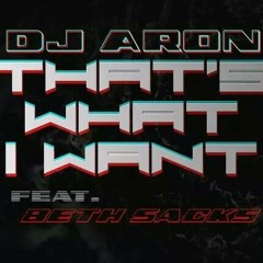 "THAT'S WHAT I WANT" DJ ARON FT BETH SACKS ~ ORIGINAL