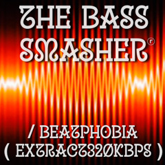 The Bass Smasher _ Beatphobia _ (EXTRACT320KBPS)