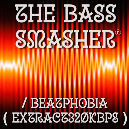 The Bass Smasher _ Beatphobia _ (EXTRACT320KBPS)