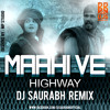 Maahi Ve - Highway | Dj Saurabh Remix