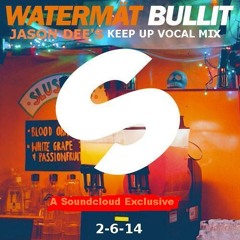 Watermat - Bullit - Jason Dee's "Keep Up" Bootleg Vocal Remix - Radio Edit (Mastered)