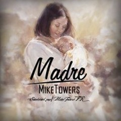 MYKE TOWERS- MADRE