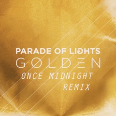 Parade Of Lights - Golden (Once Midnight Remix)