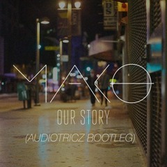 Mako - Our Story (Audiotricz Bootleg)